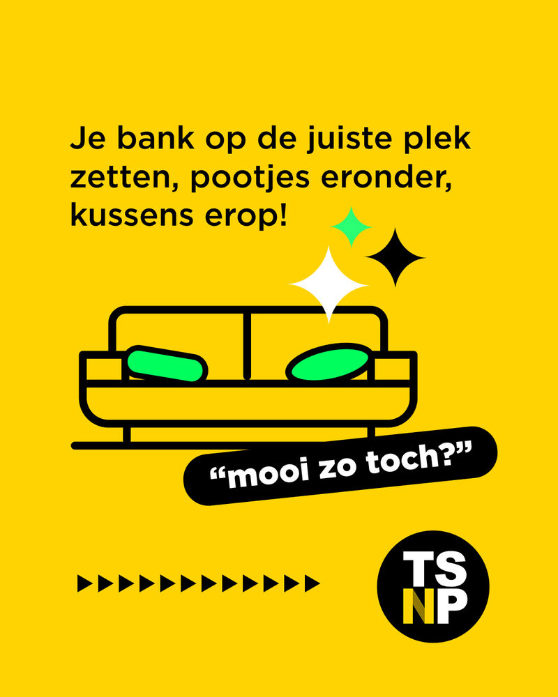 Wervingspost: je bank op de juiste plek zetten, pootjes eronder, kussens erop. Mooi zo toch?